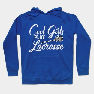 Cool Girls play Lacrosse Hoodie